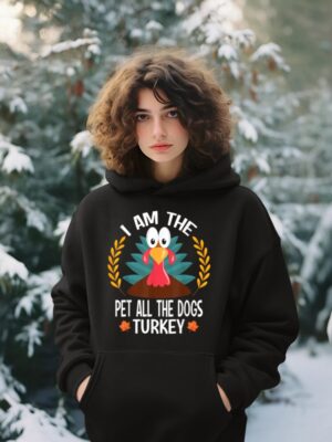 Thanksgiving I Am The Pet All The Dogs Turkey Hoodie